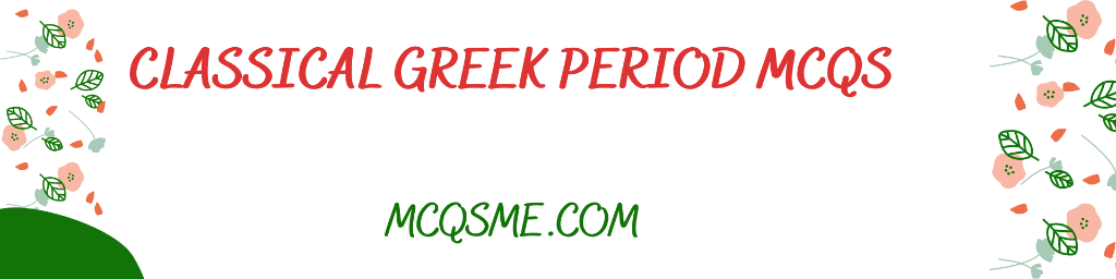 Classical Greek Period MCQs mcqs