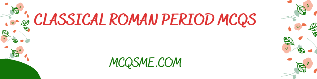 Classical Roman Period MCQS mcqs