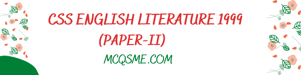 CSS English Literature 1999 Paper-II mcqs