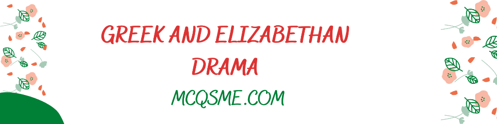 Greek And Elizabethan Drama mcqs